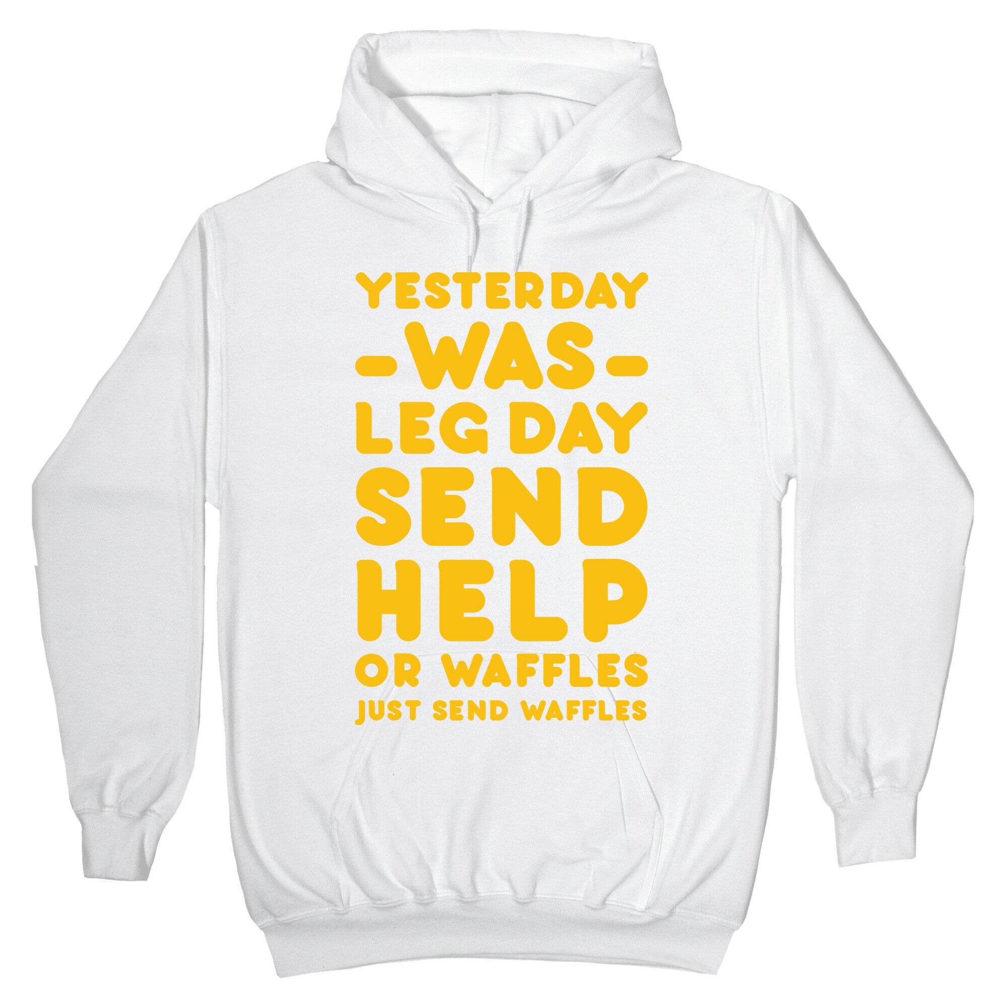 Yesterday Was Leg Day Send Help Or Waffles Hoodie